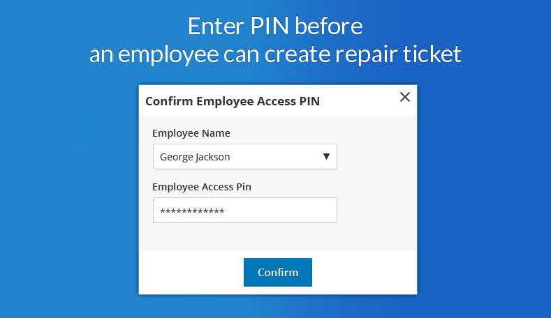 Enter Pin Before An Employee Can Create Repair Ticket